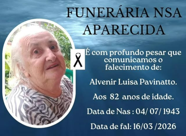 FUNERÁRIA NOSSA SENHORA APARECIDA DE ITAIPULÂNDIA COMUNICA O FALECIMENTO DE ALVENIR LUISA PAVINATTO AOS 82 ANOS