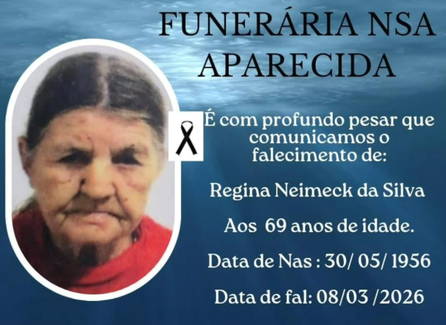 FUNERÁRIA NOSSA SENHORA APARECIDA DE ITAIPULÂNDIA COMUNICA O FALECIMENTO DE REGINA NEIMECK DA SILVA