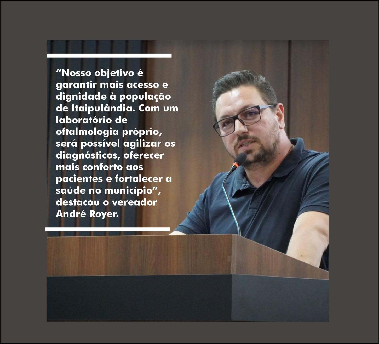 VEREADOR ANDRÉ ROYER PROPÕE CRIAÇÃO DE LABORATÓRIO MUNICIPAL DE OFTALMOLOGIA EM ITAIPULÂNDIA