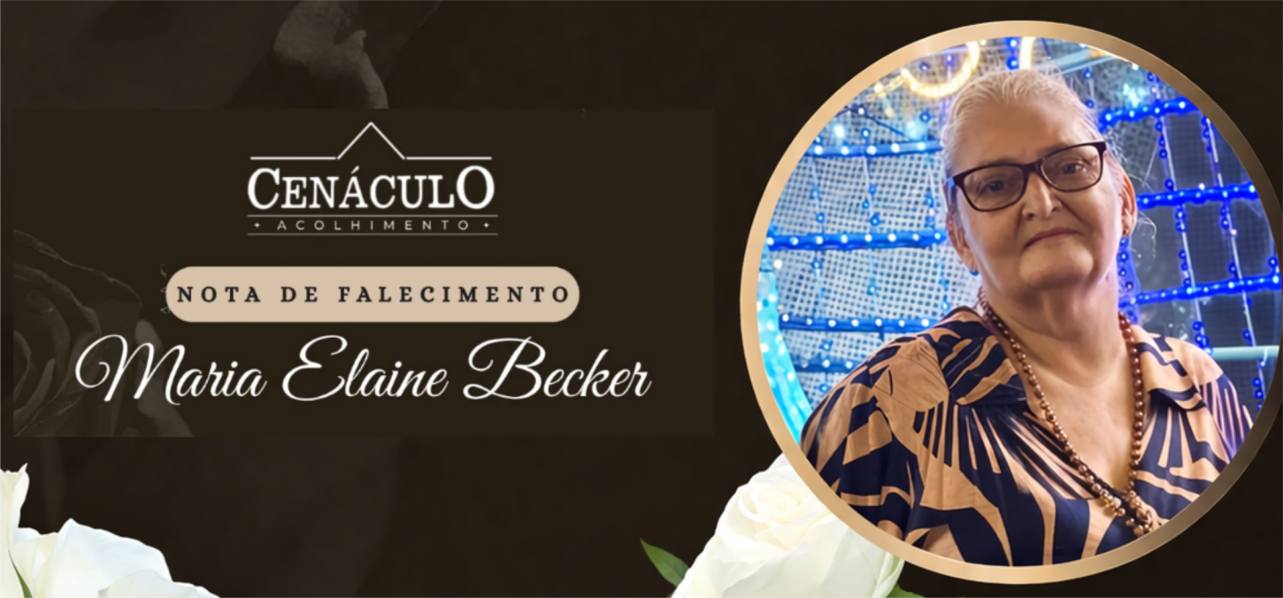 CENÁCULO ACOLHIMENTO COMUNICA O FALECIMENTO DE MARIA ELAINE BECKER EM ITAIPULÂNDIA