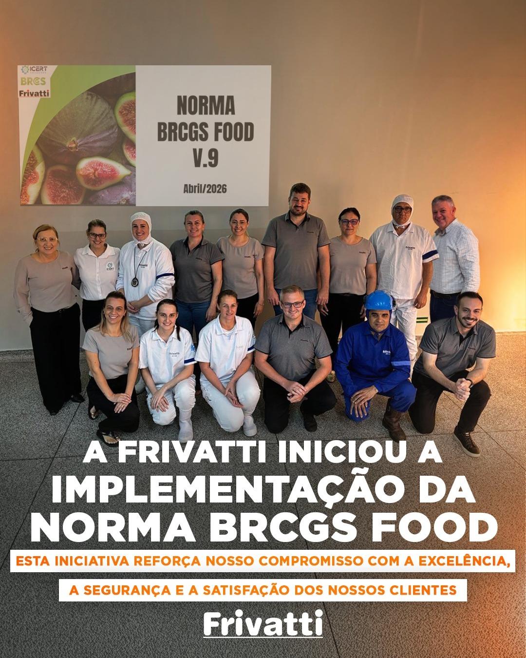 A FRIVATTI INICIOU A IMPLEMENTAÇÃO DA NORMA BRCGS FOOD