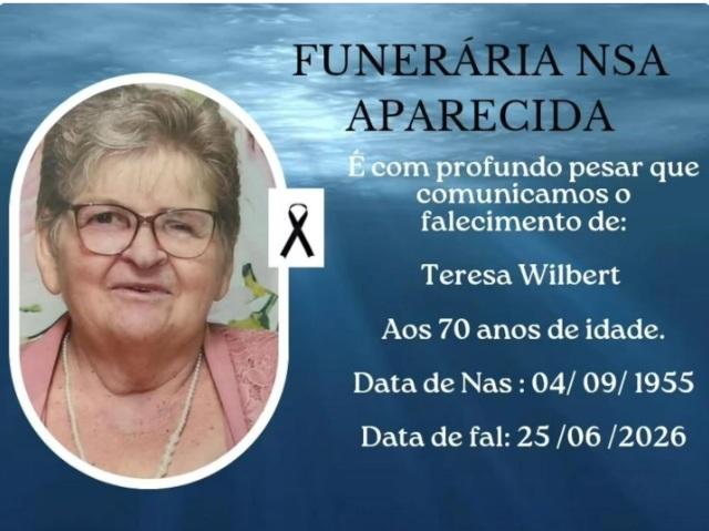 FUNERÁRIA NOSSA SENHORA APARECIDA COMUNICA O FALECIMENTO DE TERESA WILBERT, AOS 70 ANOS, EM ITAIPULÂNDIA
