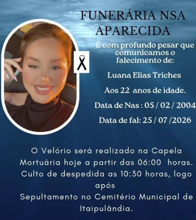 FUNERÁRIA NOSSA SENHORA APARECIDA COMUNICA, COM PESAR, O FALECIMENTO DA JOVEM LUANA ELIAS TRICHES, DE 22 ANOS, EM ITAIPULÂNDIA