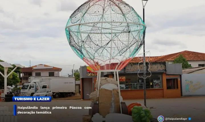 ITAIPULÂNDIA LANÇA A PRIMEIRA PÁSCOA COM DECORAÇÃO TEMÁTICA