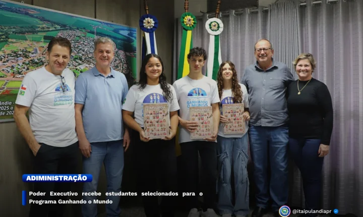 PODER EXECUTIVO DE ITAIPULÂNDIA RECEBE ESTUDANTES SELECIONADOS PARA O PROGRAMA GANHANDO O MUNDO